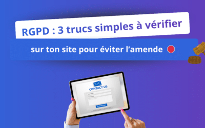 RGPD : 3 trucs simples à vérifier sur ton site pour éviter l&rsquo;amende