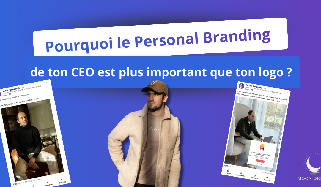 Pourquoi le Personal Branding de ton CEO est plus important que ton logo ?