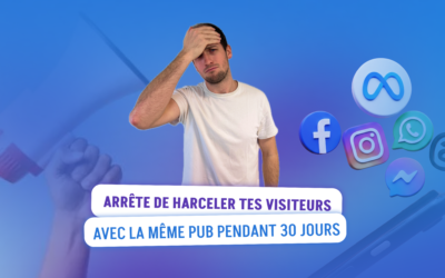 Retargeting : ArrĂŞte de harceler tes visiteurs avec la mĂŞme pub pendant 30 jours